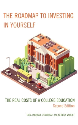 The Roadmap to Investing in Yourself: The Real Costs of a College Education Paperback Rowman & Littlefield Publishers