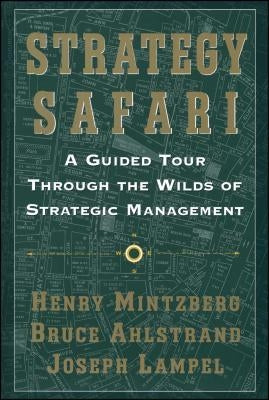 Strategy Safari: A Guided Tour Through the Wilds of Strategic Mangament Free Press