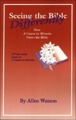 Seeing the Bible Differently: How a Course in Miracles Views the Bible Paperback Circle Publishing