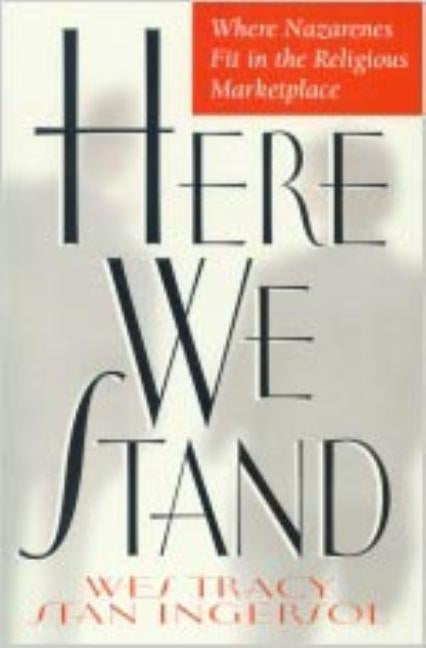Here We Stand: Where Nazarenes Fit in the Religious Marketplace Paperback Beacon Hill Press of Kansas City