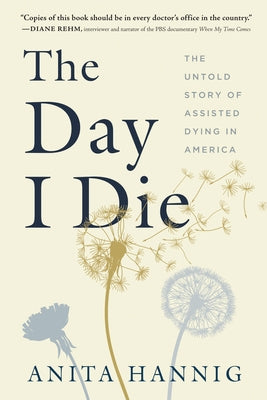 The Day I Die: The Untold Story of Assisted Dying in America Paperback Sourcebooks
