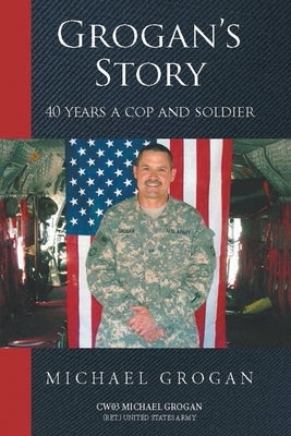 Grogan's Story: 40 Years a Cop and Soldier Paperback Page Publishing, Inc.