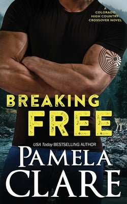 Breaking Free: A Colorado High Country/I-Team Crossover Novel Paperback Pamela Clare