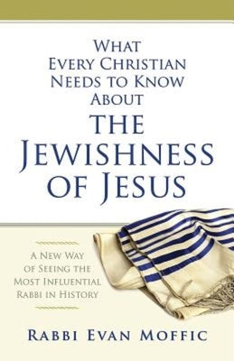 What Every Christian Needs to Know about the Jewishness of Jesus: A New Way of Seeing the Most Influential Rabbi in History Paperback Abingdon Press