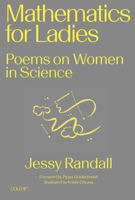 Mathematics for Ladies: Poems on Women in Science Paperback Goldsmiths Press