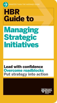 HBR Guide to Managing Strategic Initiatives Harvard Business Review Press
