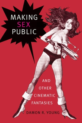 Making Sex Public and Other Cinematic Fantasies Paperback Duke University Press