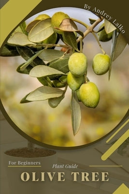 Olive Tree: Plant Guide Paperback Independently Published