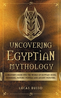 Uncovering Egyptian Mythology Paperback Jcg Publishing