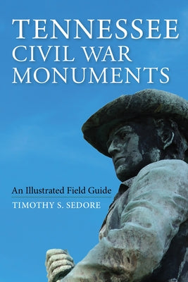 Tennessee Civil War Monuments: An Illustrated Field Guide Paperback Quarry Books