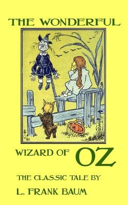 The Wonderful Wizard Of Oz - The Classic Tale by L. Frank Baum Paperback Createspace Independent Publishing Platform