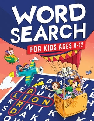 Word Search for Kids Ages 8-12: Awesome Fun Word Search Puzzles With Answers in the End - Sight Words - Improve Spelling, Vocabulary, Reading Skills f Kids Activity Publishing