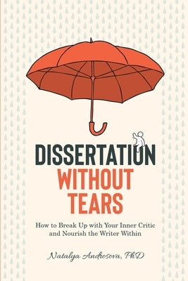 Dissertation Without Tears: How to Break Up with Your Inner Critic and Nourish the Writer Within Paperback North Spirit Publishers