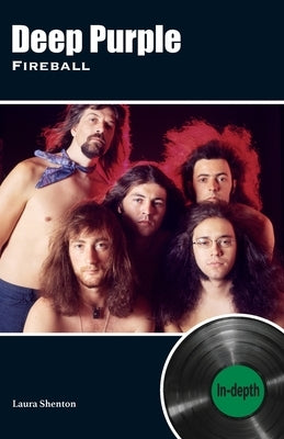 Deep Purple Fireball: In-depth by Shenton, Laura
