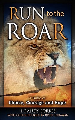 Run to the Roar: A Fable of Choice, Courage, and Hope Paperback Morgan James Publishing