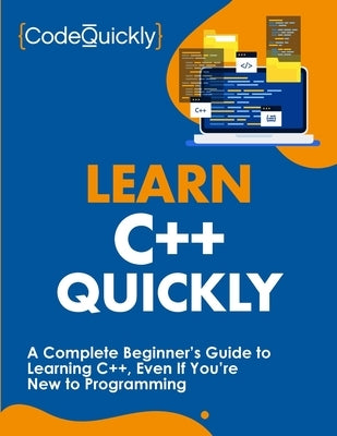 Learn C++ Quickly: A Complete Beginner's Guide to Learning C++, Even If You're New to Programming Drip Digital