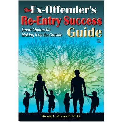 The Ex-Offender's Re-Entry Success Guide: Smart Choices for Making It on the Outside by Krannich, Ronald