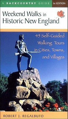 Weekend Walks in Historic New England: 45 Self-Guided Walking Tours in Cities, Towns, and Villages Countryman Press