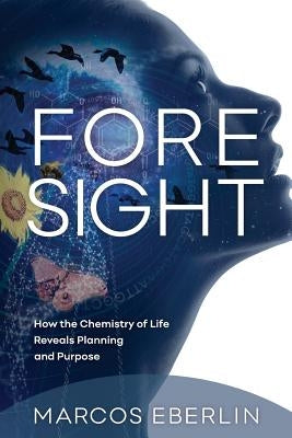 Foresight: How the Chemistry of Life Reveals Planning and Purpose Paperback Discovery Institute