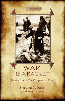War Is A Racket; with The War Prayer and The Complaint of Peace Paperback Aziloth Books