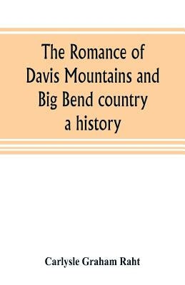 The romance of Davis Mountains and Big Bend country: a history Paperback Alpha Edition