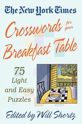 The New York Times Crosswords for Your Breakfast Table: Light and Easy Puzzles Paperback St. Martin's Griffin