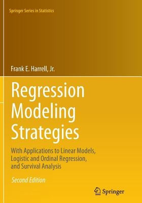 Regression Modeling Strategies: With Applications to Linear Models, Logistic and Ordinal Regression, and Survival Analysis Paperback Springer