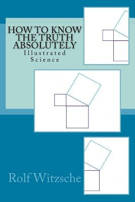 How to Know the Truth Absolutely: Illustrated Science Paperback Createspace Independent Publishing Platform