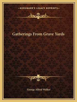 Gatherings from Grave Yards Paperback Kessinger Publishing