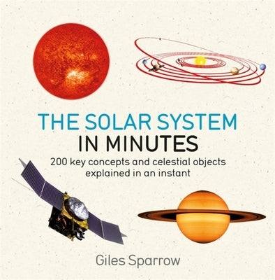 Solar System in Minutes: 200 Key Concepts and Celestial Objects Explained in an Instant by Sparrow, Giles