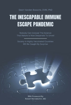 The Inescapable Immune Escape Pandemic by Vanden Bossche MD Phd, Geert