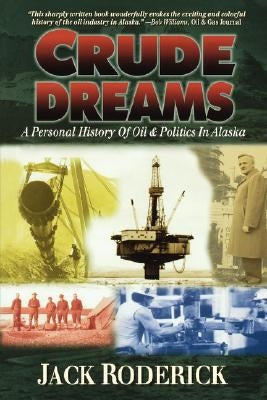 Crude Dreams: A Personal History of Oil and Politics in Alaska Paperback Epicenter Press (WA)