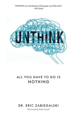 Unthink: All You Have To Do Is Nothing Paperback Business Research Consulting (Brc)