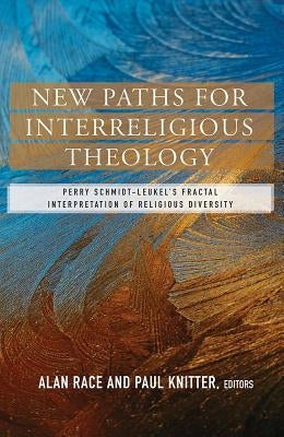 New Paths for Interreligious Theology: Perry Schmidt-Leukel's Fractal Interpretation of Religious Diversity Paperback Orbis Books