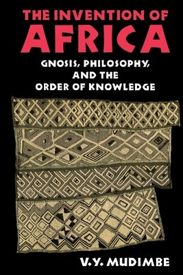 The Invention of Africa: Gnosis, Philosophy, and the Order of Knowledge Paperback Indiana University Press