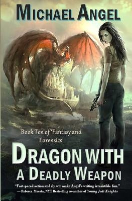 Dragon with a Deadly Weapon: Book Ten of 'fantasy & Forensics' (Fantasy & Forensics 10) Paperback Independently Published