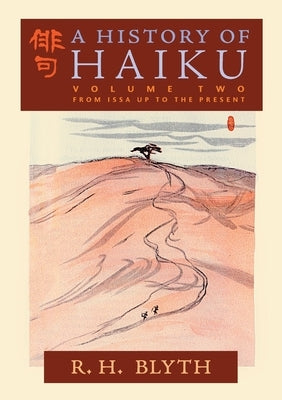 A History of Haiku (Volume Two): From Issa up to the Present Paperback Greenpoint Books, LLC