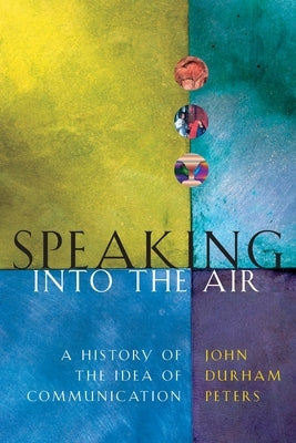 Speaking into the Air: A History of the Idea of Communication Paperback University of Chicago Press