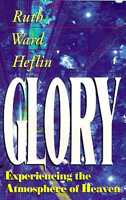 Glory: Experiencing the Atmosphere of Heaven Paperback McDougal Publishing Company