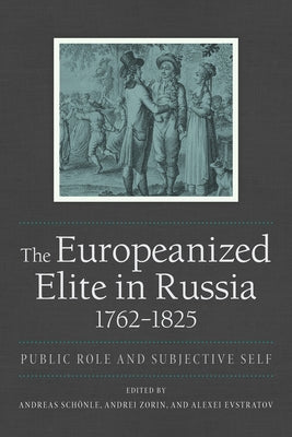 The Europeanized Elite in Russia, 1762-1825 Paperback Northern Illinois University Press