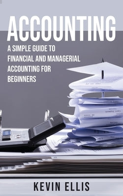 Accounting: A Simple Guide to Financial and Managerial Accounting for Beginners Paperback Novelty Publishing LLC