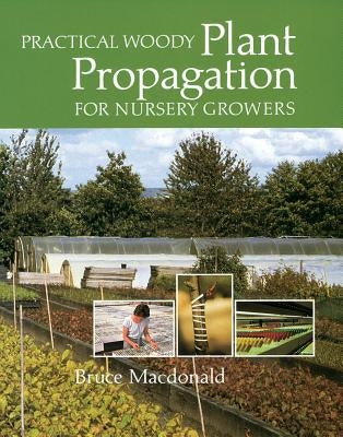 Practical Woody Plant Propagation for Nursery Growers Paperback Timber Press (OR)