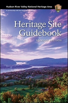Hudson River Valley National Heritage Area: Heritage Site Guidebook, Second Edition Paperback Distribution Partners