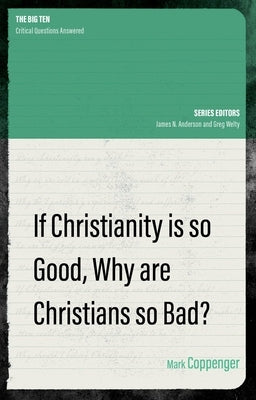 If Christianity Is So Good, Why Are Christians So Bad? Paperback Christian Focus Publications