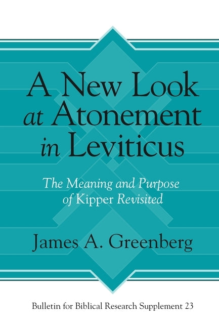 Bulletin for Biblical Research Supplement: The Meaning and Purpose of Kipper Revisited by Greenberg, James A.