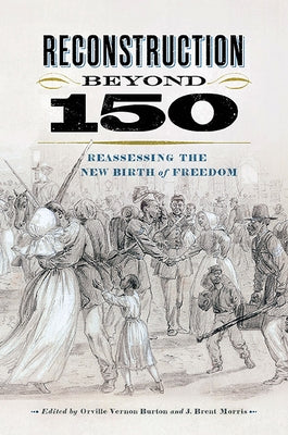 Reconstruction Beyond 150: Reassessing the New Birth of Freedom Paperback University of Virginia Press