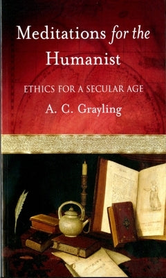 Meditations for the Humanist: Ethics for a Secular Age Paperback Oxford University Press, USA