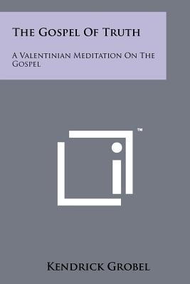 The Gospel Of Truth: A Valentinian Meditation On The Gospel Paperback Literary Licensing, LLC