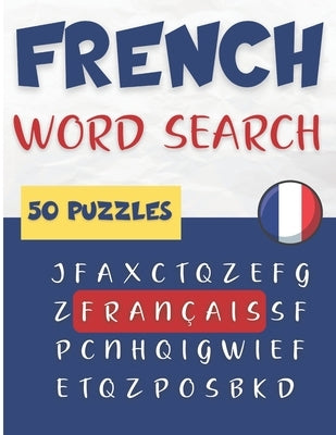 French Word Search - 50 puzzles français: Learn French Vocabulary Paperback Independently Published