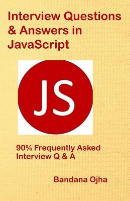 Interview Questions & Answers in JavaScript: 90% Frequently Asked Interview Q & A in JavaScript Paperback Independently Published